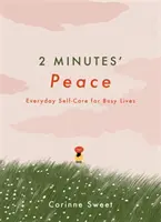 2 Minutes' Peace - Everyday Self-Care for Busy Lives (2 minutes de paix - soins quotidiens pour les personnes occupées) - 2 Minutes' Peace - Everyday Self-Care for Busy Lives