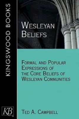 Les croyances wesleyennes : Expressions formelles et populaires des convictions fondamentales des communautés wesleyennes - Wesleyan Beliefs: Formal and Popular Expressions of the Core Beliefs of Wesleyan Communities