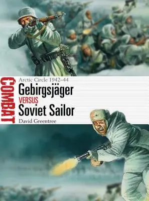 Gebirgsjger contre marin soviétique : Cercle arctique 1942-44 - Gebirgsjger Vs Soviet Sailor: Arctic Circle 1942-44