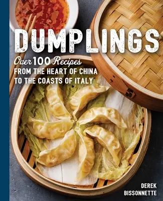 Dumplings : Plus de 100 recettes du cœur de la Chine aux côtes de l'Italie - Dumplings: Over 100 Recipes from the Heart of China to the Coasts of Italy