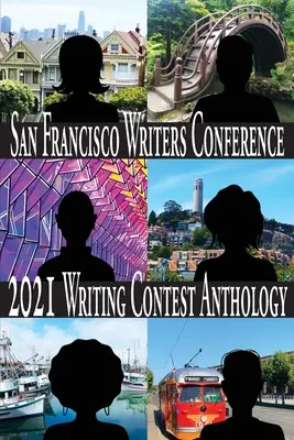 Anthologie du concours d'écriture 2021 de la Conférence des écrivains de San Francisco - San Francisco Writers Conference 2021 Writing Contest Anthology