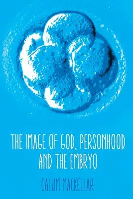 L'image de Dieu, la personnalité et l'embryon - The Image of God, Personhood and the Embryo