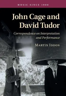 John Cage et David Tudor : Correspondance sur l'interprétation et la performance - John Cage and David Tudor: Correspondence on Interpretation and Performance