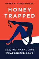 Le miel piégé : Sexe, trahison et armement de l'amour - Honey Trapped: Sex, Betrayal and Weaponized Love