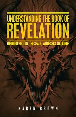 Comprendre le livre de l'Apocalypse : A travers l'histoire, les sceaux, les témoins et les rois - Understanding the Book of Revelation: Through History, the Seals, Witnesses and Kings