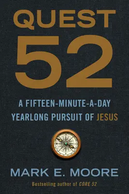 Quête 52 : Une quête de Jésus de 15 minutes par jour tout au long de l'année - Quest 52: A Fifteen-Minute-A-Day Yearlong Pursuit of Jesus