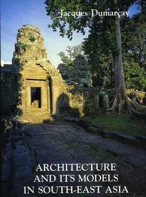 L'architecture et ses modèles en Asie du Sud-Est - Architecture and Its Models in Se Asia