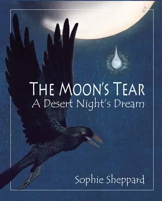 La larme de la lune : Le rêve d'une nuit de désert - The Moon's Tear: A Desert Night's Dream