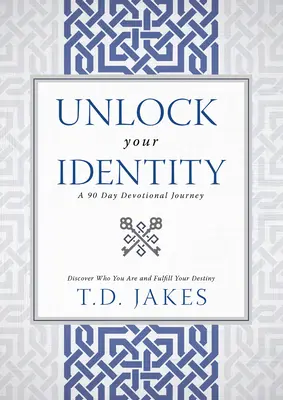 Déverrouillez votre identité - un dévotionnel de 90 jours : Découvrez qui vous êtes et accomplissez votre destinée - Unlock Your Identity a 90 Day Devotional: Discover Who You Are and Fulfill Your Destiny