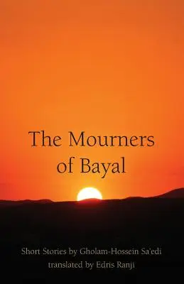 Les pleureuses de Bayal : Histoires courtes de Gholam-Hossein Sa'edi - The Mourners of Bayal: Short Stories by Gholam-Hossein Sa'edi