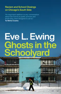 Fantômes dans la cour de récréation : Racisme et fermetures d'écoles dans les quartiers sud de Chicago - Ghosts in the Schoolyard: Racism and School Closings on Chicago's South Side