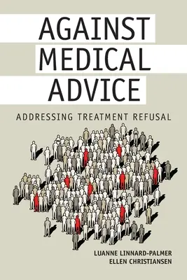 Contre avis médical : Faire face au refus de traitement - Against Medical Advice: Addressing Treatment Refusal