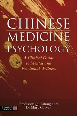 Psychologie de la médecine chinoise : Un guide clinique pour le bien-être mental et émotionnel - Chinese Medicine Psychology: A Clinical Guide to Mental and Emotional Wellness