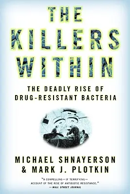 Les tueurs à l'intérieur : La montée mortelle des bactéries résistantes aux médicaments - The Killers Within: The Deadly Rise of Drug-Resistant Bacteria