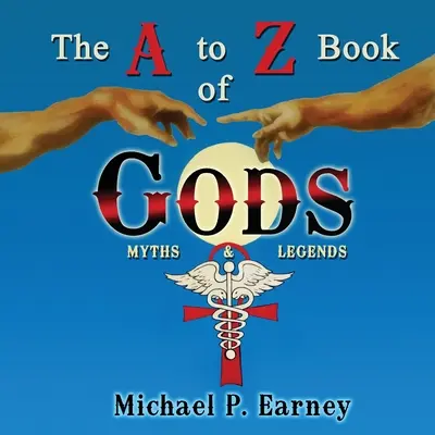 Le livre des dieux de A à Z : mythes et légendes - The A to Z Book of Gods: Myths and Legends