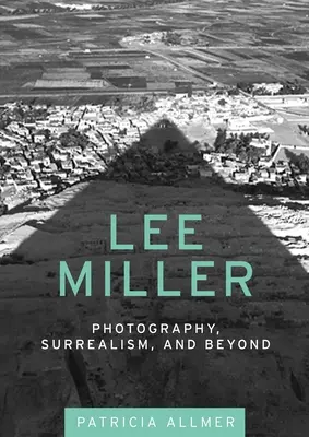Lee Miller : Photographie, surréalisme et au-delà - Lee Miller: Photography, Surrealism, and Beyond