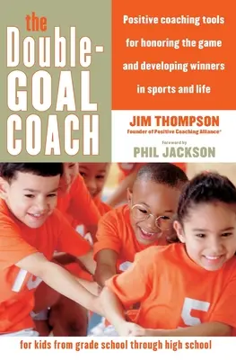 L'entraîneur à double objectif : Des outils d'entraînement positifs pour honorer le jeu et former des gagnants dans le sport et dans la vie. - The Double-Goal Coach: Positive Coaching Tools for Honoring the Game and Developing Winners in Sports and Life