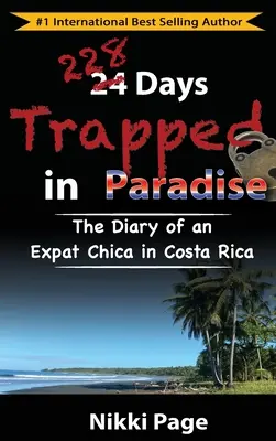 228 jours au paradis : Le journal d'une expatriée au Costa Rica - 228 Days Trapped in Paradise: The Diary of an Expat Chica in Costa Rica