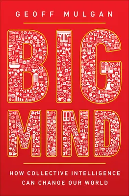 Big Mind : Comment l'intelligence collective peut changer notre monde - Big Mind: How Collective Intelligence Can Change Our World