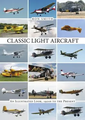 Classic Light Aircraft : Un regard illustré, des années 1920 à nos jours - Classic Light Aircraft: An Illustrated Look, 1920s to the Present