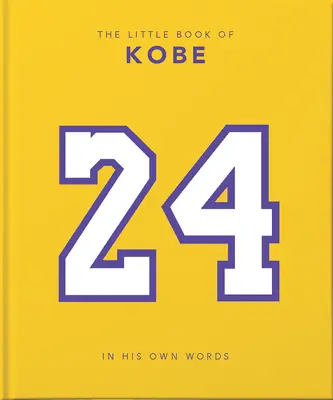 Le Petit Livre de Kobe : Dans ses propres mots - La sagesse d'un roi du sport, des affaires et de la charité - The Little Book of Kobe: In His Own Words-The Wisdom of a King of Sport, Business and Charity