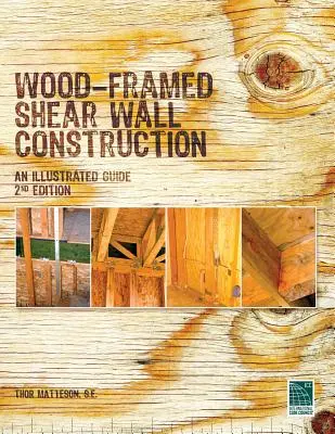 La construction de murs de cisaillement à ossature bois : un guide illustré - Wood-Framed Shear Wall Construction--an Illustrated Guide