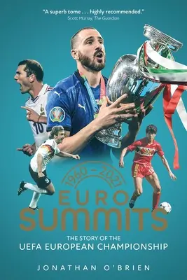 Les sommets de l'Euro - L'histoire des championnats d'Europe de l'UEFA de 1960 à 2021 - Euro Summits - The Story of the UEFA European Championships 1960 to 2021