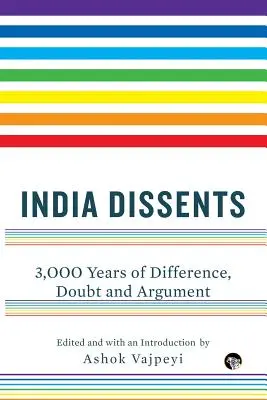 L'Inde s'oppose : 3 000 ans de différences, de doutes et d'arguments - India Dissents: 3,000 Years of Difference, Doubt and Argument