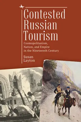 Le tourisme russe contesté : Cosmopolitisme, nation et empire au XIXe siècle - Contested Russian Tourism: Cosmopolitanism, Nation, and Empire in the Nineteenth Century