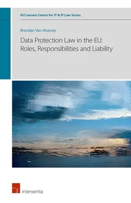 Droit de la protection des données dans l'UE : Rôles, responsabilités et obligations, Volume 6 - Data Protection Law in the Eu: Roles, Responsibilities and Liability, Volume 6