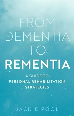 De la démence à la rémittence : Un guide des stratégies de réadaptation personnelle - From Dementia to Rementia: A Guide to Personal Rehabilitation Strategies