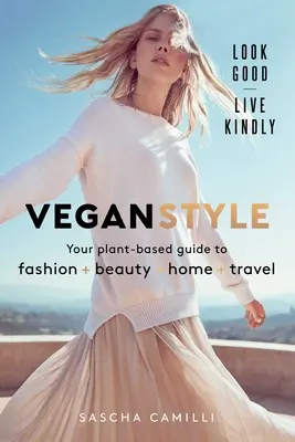 Vegan Style : Votre guide végétal de la mode * de la beauté * de la maison * du voyage - Vegan Style: Your Plant-Based Guide to Fashion * Beauty * Home * Travel