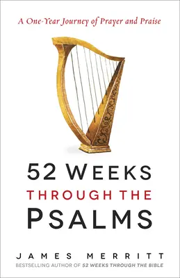 52 semaines à travers les Psaumes : Un voyage d'un an de prière et de louange - 52 Weeks Through the Psalms: A One-Year Journey of Prayer and Praise