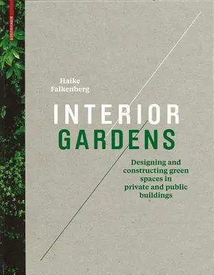 Jardins intérieurs - Concevoir et construire des espaces verts dans les bâtiments privés et publics - Interior Gardens - Designing and Constructing Green Spaces in Private and Public Buildings