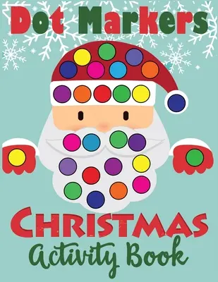 Livre d'activités de Noël pour les marqueurs à points : Livre d'activités de Noël : Livre de coloriage amusant pour les tout-petits. - Dot Markers Christmas Activity Book: Fun Dot Art Dauber Coloring Book for Toddlers