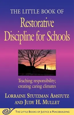 Le petit livre de la discipline réparatrice à l'école : Enseigner la responsabilité ; créer un climat de bienveillance - The Little Book of Restorative Discipline for Schools: Teaching Responsibility; Creating Caring Climates