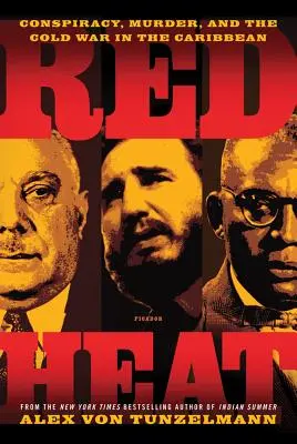 Red Heat : Conspiracy, Murder, and the Cold War in the Caribbean - Red Heat: Conspiracy, Murder, and the Cold War in the Caribbean