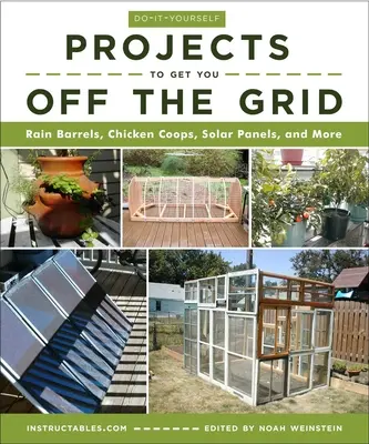 Des projets à faire soi-même pour sortir du réseau : Barils de pluie, poulaillers, panneaux solaires, etc. - Do-It-Yourself Projects to Get You Off the Grid: Rain Barrels, Chicken Coops, Solar Panels, and More