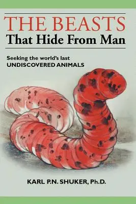 Les bêtes qui se cachent de l'homme : À la recherche des derniers animaux inconnus du monde - The Beasts That Hide from Man: Seeking the World's Last Undiscovered Animals