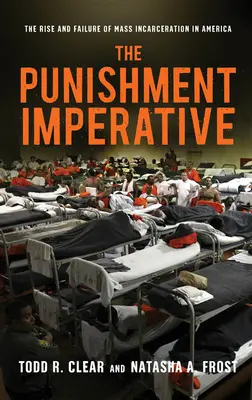 L'impératif de punition : La montée et l'échec de l'incarcération de masse en Amérique - The Punishment Imperative: The Rise and Failure of Mass Incarceration in America