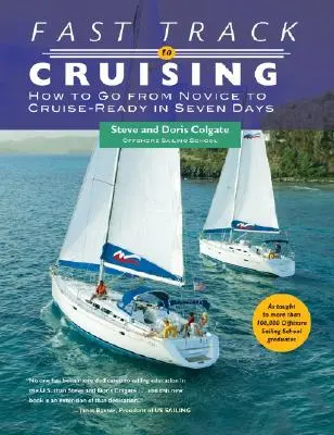 La voie rapide vers la croisière : Comment passer de novice à prêt pour la croisière en sept jours - Fast Track to Cruising: How to Go from Novice to Cruise-Ready in Seven Days