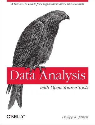 Analyse de données avec des outils Open Source : Un guide pratique pour les programmeurs et les scientifiques des données - Data Analysis with Open Source Tools: A Hands-On Guide for Programmers and Data Scientists