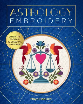 Astrology Embroidery : Broder le zodiaque et 30 motifs célestes - Astrology Embroidery: Stitch the Zodiac and 30 Celestial Patterns