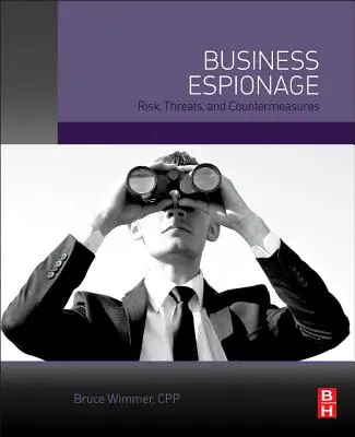 Espionnage d'affaires : Risques, menaces et contre-mesures - Business Espionage: Risks, Threats, and Countermeasures
