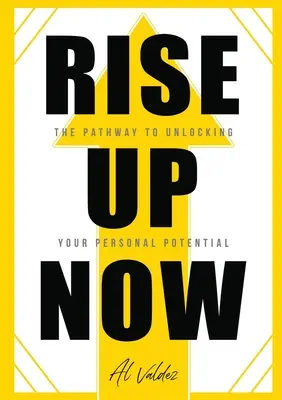 S'élever maintenant : Le chemin vers la libération de votre potentiel personnel - Rise Up Now: The Pathway to Unlocking Your Personal Potential