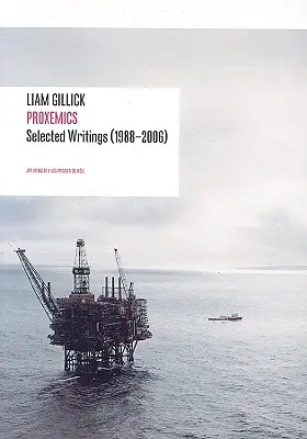 Liam Gillick : Proxémique : Essais choisis, 1988-2000 - Liam Gillick: Proxemics: Selected Essays, 1988-2000