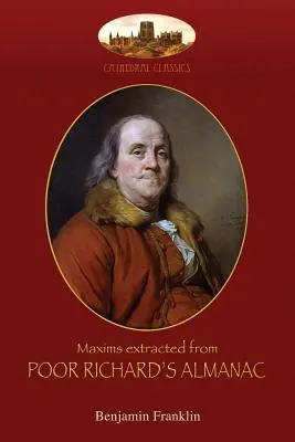 Maximes extraites de l'Almanach du pauvre Richard : Avec introduction par Aziloth Books ; et The Way to Wealth - Maxims extracted from Poor Richard's Almanac: With introduction by Aziloth Books; and The Way to Wealth