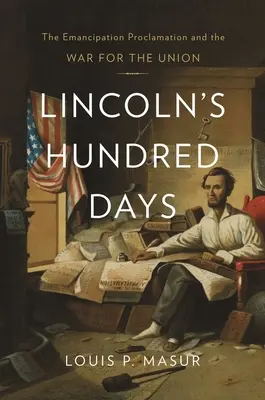 Les cent jours de Lincoln : La proclamation d'émancipation et la guerre pour l'Union - Lincoln's Hundred Days: The Emancipation Proclamation and the War for the Union