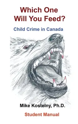 Lequel des deux nourriras-tu ? La criminalité infantile au Canada - Which One Will You Feed?: Child Crime in Canada