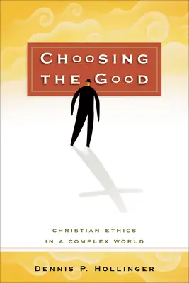 Choisir le bien : L'éthique chrétienne dans un monde complexe - Choosing the Good: Christian Ethics in a Complex World